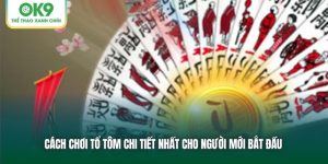 Cách Chơi Tổ Tôm Chi Tiết Nhất Cho Người Mới Bắt Đầu Từ Ok9